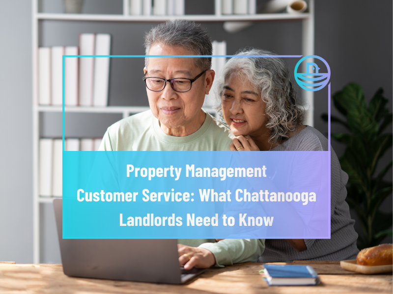 Property Management Customer Service: What Chattanooga Landlords Need to Know